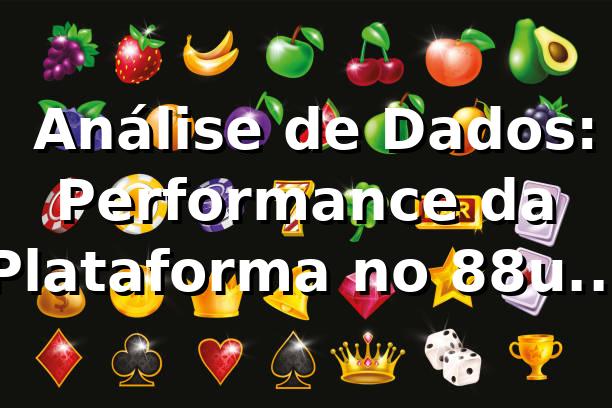 📊 Análise de Dados: Performance da Plataforma no 88up (2026)